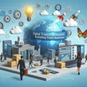 Digital Transformation Building the Future of Business