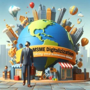 MSME Digitalization: Taking Small Businesses Global